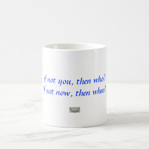 Mug Sinon vous, puis qui ?  Sinon maintenant, puis