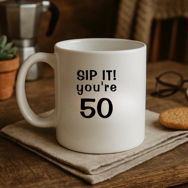 Mug Sip drôle C'est vous avez cinquante 50e anniversai (Créateur téléchargé)