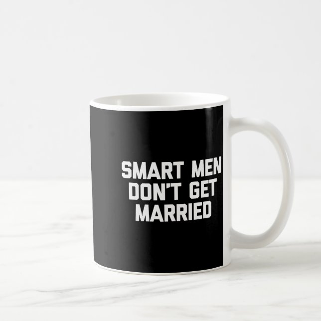 Mug Smart Men Don't Get Married Shirt Funny Cool Shirt (Droite)