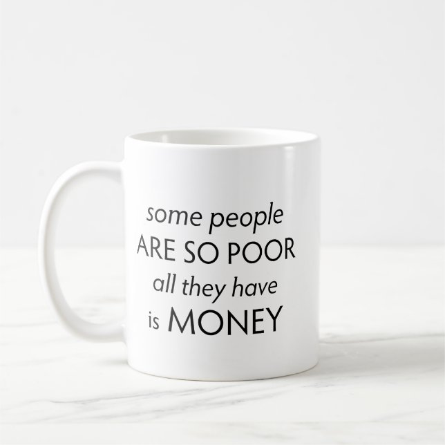 Mug Some People are so Poor All they Have is Money  (Gauche)
