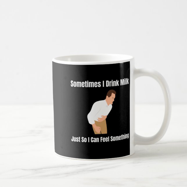 Mug Sometimes I Drink Milk Lactose Intolerant Ironic  (Droite)
