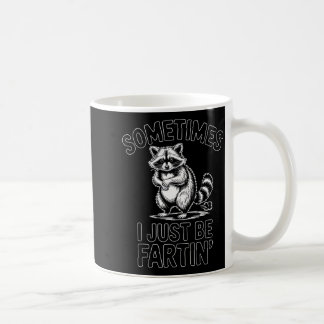 Mug Sometimes i just be fartin farting raccoon funny 