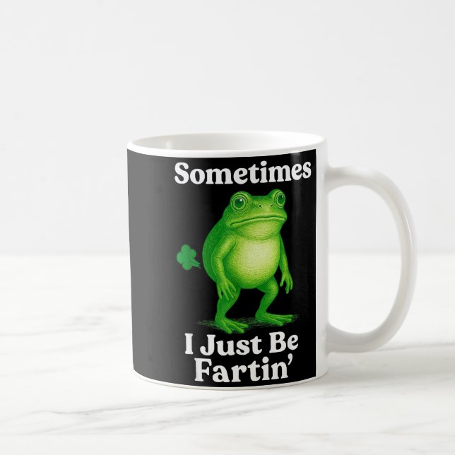 Mug Sometimes I Just Be Fartin' Frog Funny Sarcastic S (Droite)