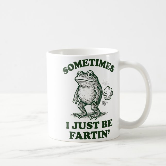 Mug Sometimes I Just Be Fartin' Funny Frog  (Droite)