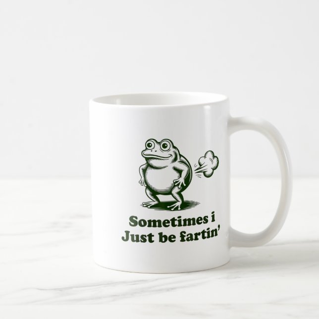 Mug Sometimes I Just Be Farting Frog Humor Funny Fart  (Droite)