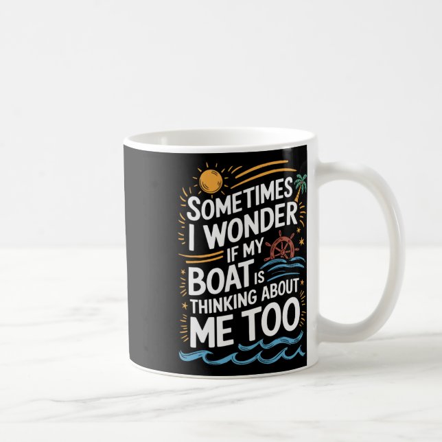 Mug Sometimes I Wonder If My Boat Is Thinking About Me (Droite)