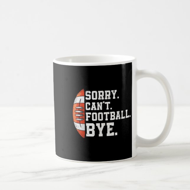 Mug Sorry Can't Football Bye - Funny Quote Fan Footbal (Droite)