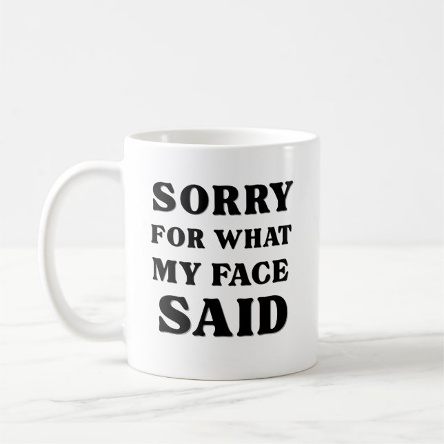 Mug Sorry For What My Face Said (Gauche)