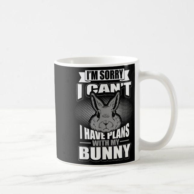Mug Sorry I Can't I Have Plans With My Bunny Rabbit  (Droite)