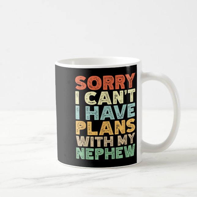 Mug Sorry I Can't I Have Plans With My Nephew  (Droite)