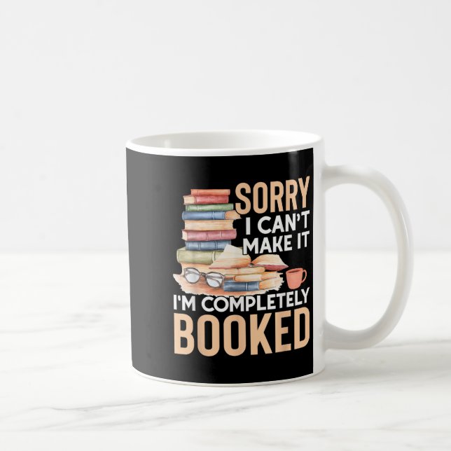 Mug Sorry I Can't Make It I'm Completely Booked Read B (Droite)