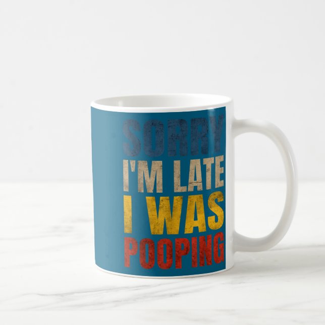 Mug Sorry I m Late Saying Pooping I Tee (Droite)