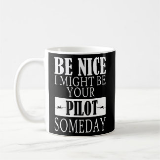 Mug Soyez Bien Je Pourrais Être Votre Pilote Un Jour A