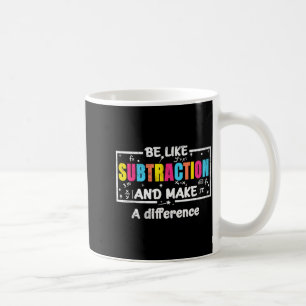 Mug Soyez comme la soustraction Citation drôle de math