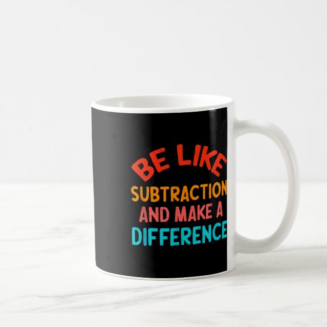 Mug Soyez comme la soustraction et faites une différen (Droite)