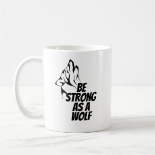 Mug Soyez Forte Comme Un Loup