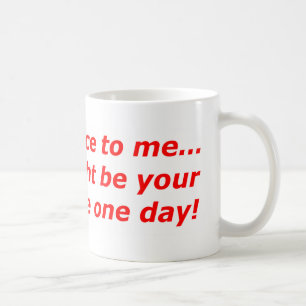 Mug Soyez-gentil moi… que je pourrais être votre