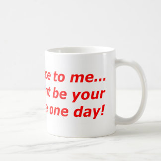 Mug Soyez-gentil moi… que je pourrais être votre