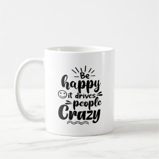 Mug Soyez Heureux Il Conduit Les Gens Crazy Typographi