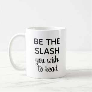 Mug "Soyez la barre oblique que vous souhaitez lire"