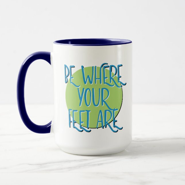 Mug Soyez Là Où Vos Pieds Sont Slogan De Récupération (Gauche)