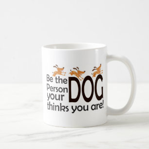 Mug Soyez la personne que votre chien pense que vous