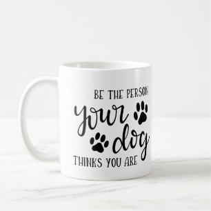 Mug Soyez la personne que votre chien pense que vous ê