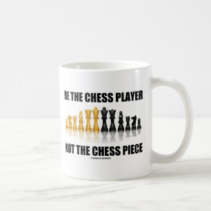 Mug Soyez le joueur d'échecs et non la pièce d'échecs
