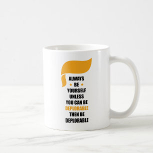Mug Soyez toujours vous-même soit toujours déplorabl