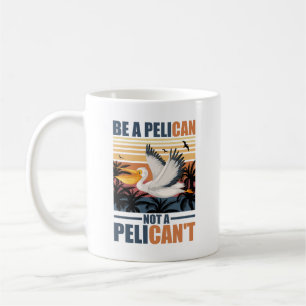 Mug Soyez un pélican pas un pélican't drôle pélican vi
