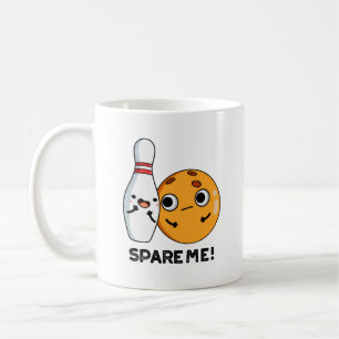 Mug Spare Me Funny Sports Bowling Pun