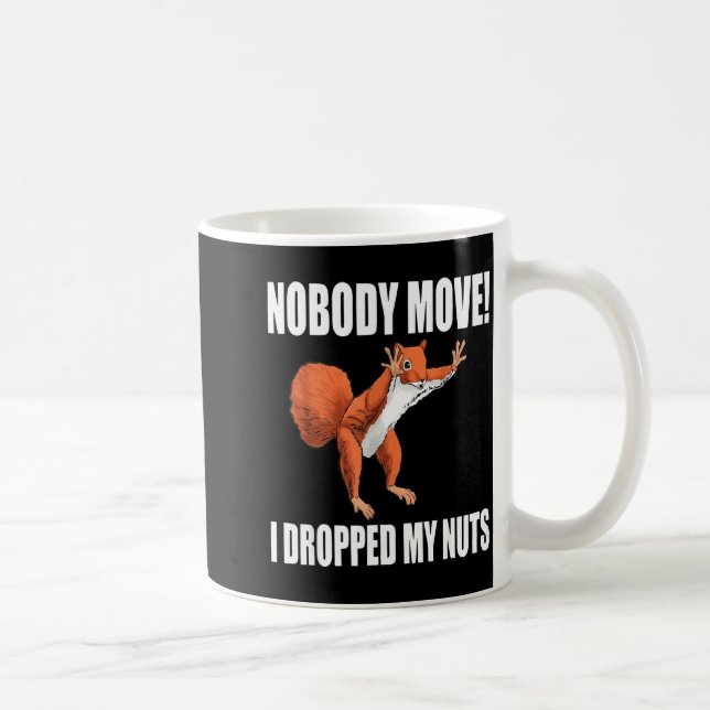 Mug Squirrel Nobody Move I Dropped My Nuts  (Droite)