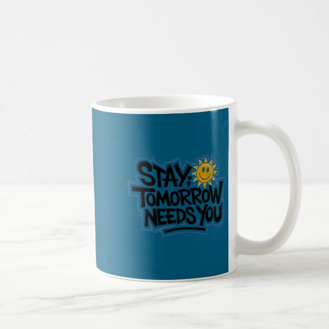 Mug Stay Tomorrow Needs You, Suicide Awareness Mental  (Droite)