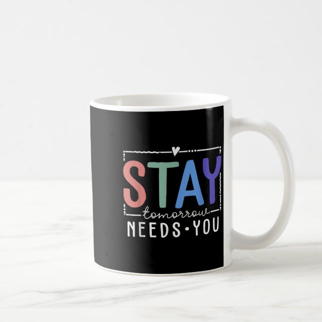 Mug Stay Tomorrow Needs You Suicide Prevention Awarene (Droite)