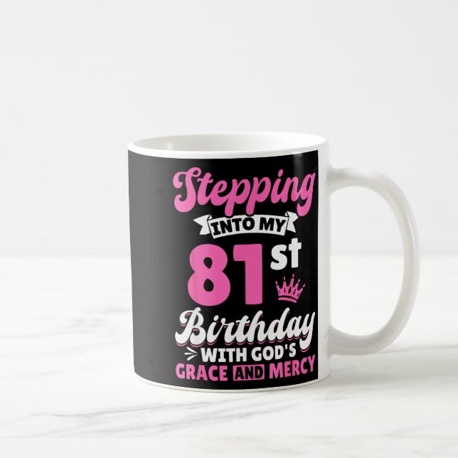 Mug Stepng Into My 81st Birthday With Gods Grace And M (Droite)