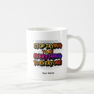 Mug Stop Trying to be Everything - STTBEY1