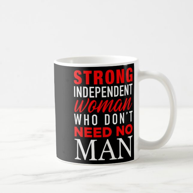 Mug Strong Independent Woman Who Don't Need No Man - F (Droite)