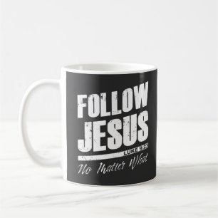 Mug Suivez Jésus Peu importe ce que la foi chrétienn