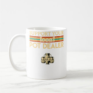 Mug Support Your Local Pot Dealer Funny Pottery