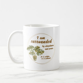 Mug Surrounded by Abundance and Peace Coffee Cup