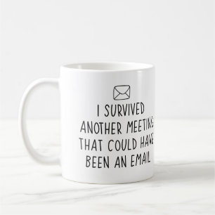 Mug Survived Une autre réunion qui aurait pu être un..