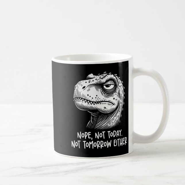 Mug T-rex Dinosaur Nope Not Today Not Tomorrow Either, (Droite)