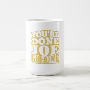 Mug T'as fini Joe RENTRE CHEZ TOI