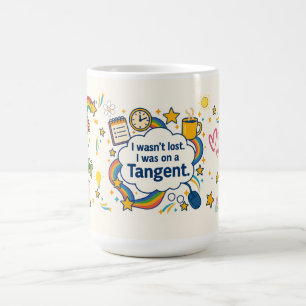 Mug TDAH Je n'ai pas été perdu. J'Étais Sur Un Tangent