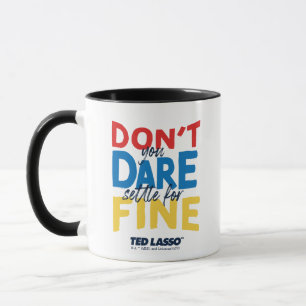 Mug Ted Lasso   N'osez-vous pas vous fixer pour fin