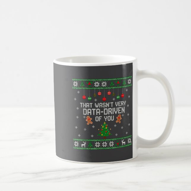 Mug That Wasn't Very Data Driven Of You Ugly Christmas (Droite)