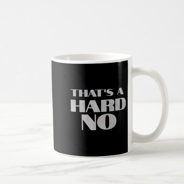 Mug That's A Hard No Premium  (Droite)