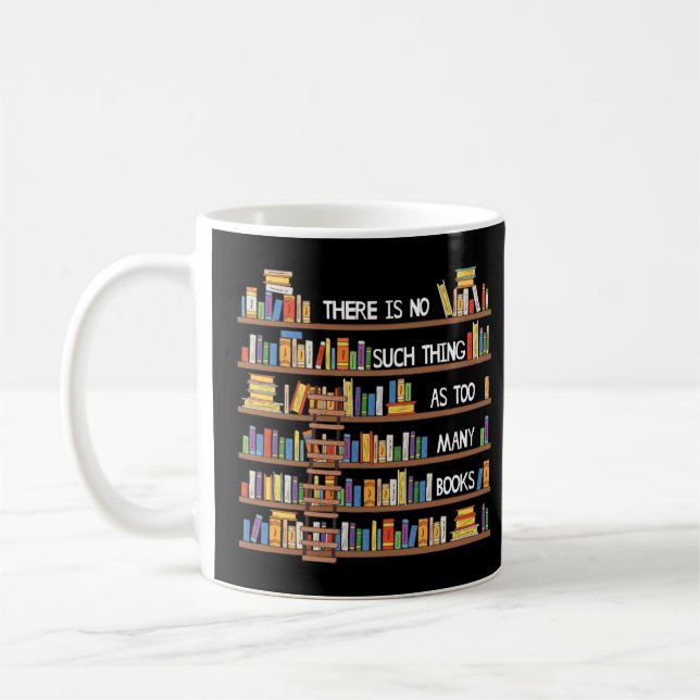 Mug There Is No Such Thing As Too Many (Gauche)