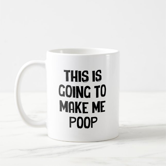 Mug This Is Going To Make Me Poop  (Gauche)