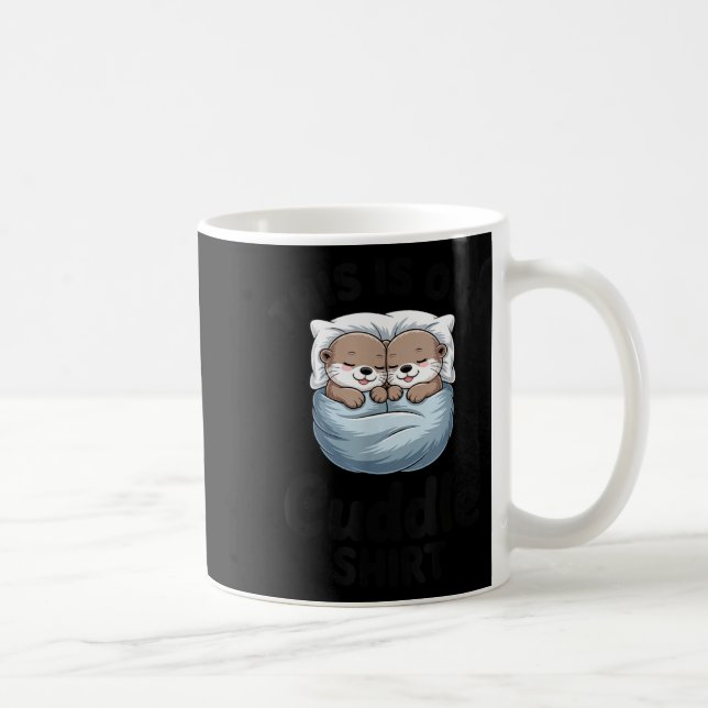 Mug This Is Our Cuddle Shirt Adorable Otters  (Droite)
